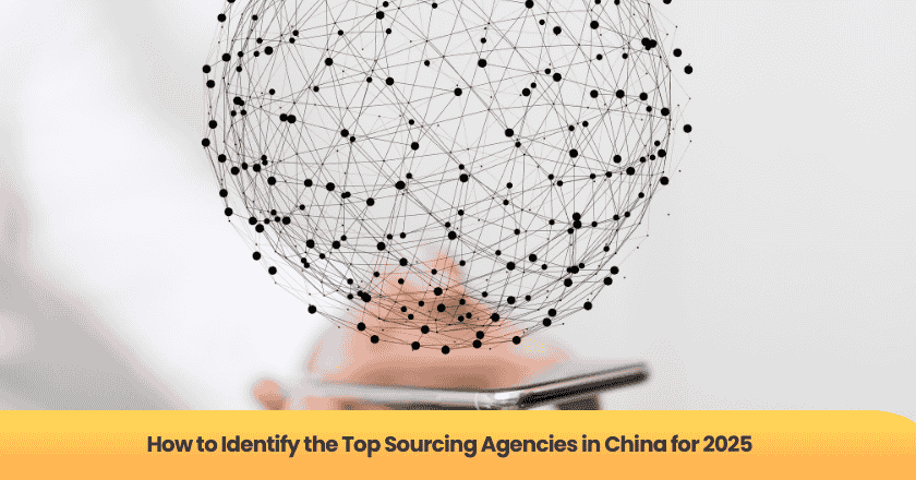 How to Identify the Top Sourcing Agencies in China for 2025